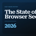 Nhận diện “điểm mù” an ninh mạng trong môi trường doanh nghiệp dựa trên trình duyệt: Phân tích từ báo cáo Browser Security 2026