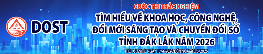 Cuộc thi trắc nghiệm: Tìm hiểu về Khoa học, Công nghệ, Đổi mới sáng tạo và Chuyển đổi số tỉnh Đắk Lắk năm 2026